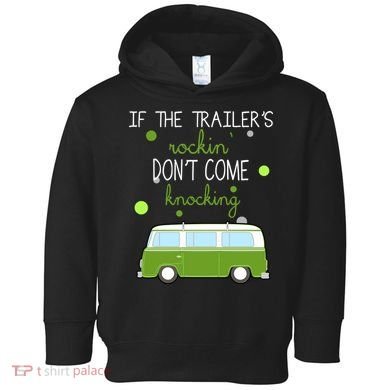 If The Trailers Rockin Don't Come Knockin Toddler Hoodie