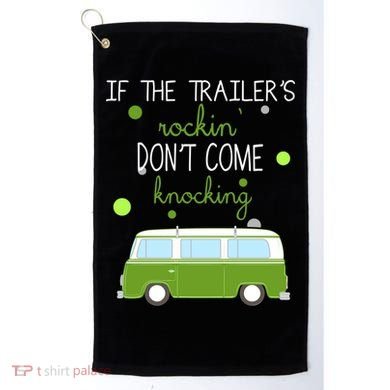 If The Trailers Rockin Don't Come Knockin Golf Towel