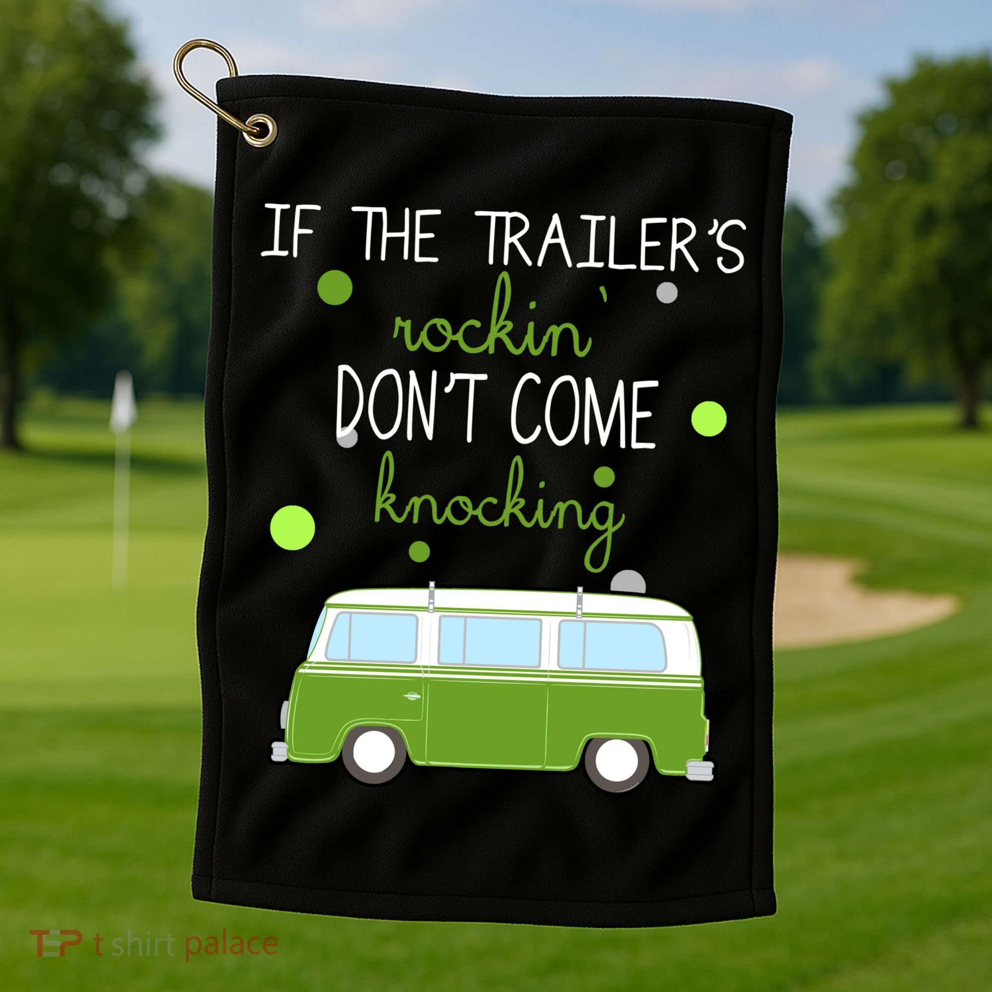 If The Trailers Rockin Don't Come Knockin Golf Towel