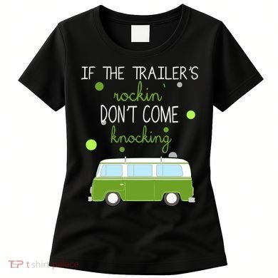 If The Trailers Rockin Don't Come Knockin Women's T-Shirt