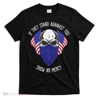 If They Stand Against Show No Mercy T-Shirt