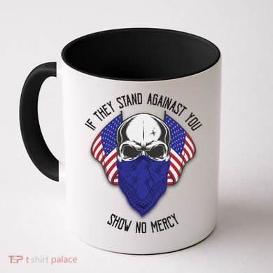 If They Stand Against Show No Mercy Coffee Mug