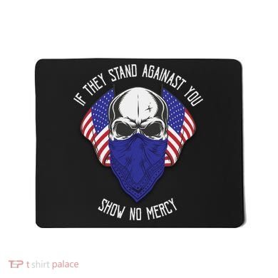 If They Stand Against Show No Mercy Mousepad