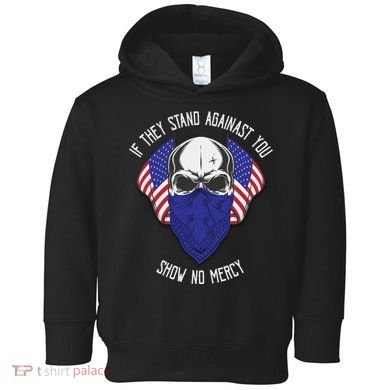 If They Stand Against Show No Mercy Toddler Hoodie