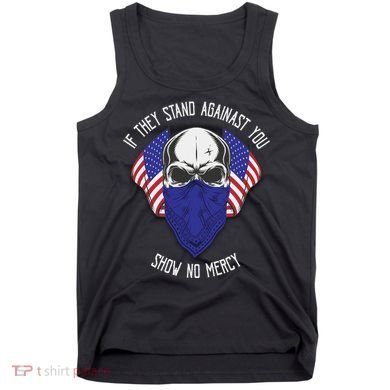 If They Stand Against Show No Mercy Tank Top