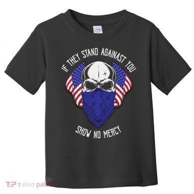 If They Stand Against Show No Mercy Toddler T-Shirt