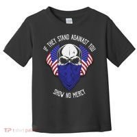 If They Stand Against Show No Mercy Toddler T-Shirt thumb 0