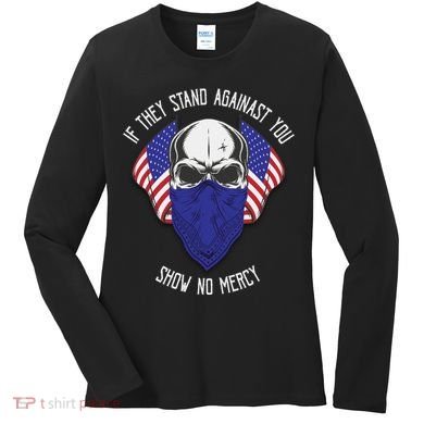 If They Stand Against Show No Mercy Women's Long Sleeve Shirt