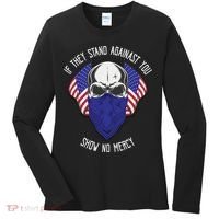 If They Stand Against Show No Mercy Women's Long Sleeve Shirt thumb 0