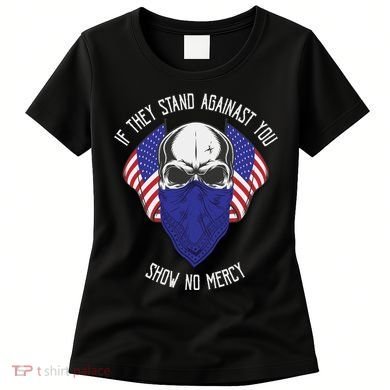 If They Stand Against Show No Mercy Women's T-Shirt