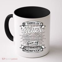 If Things Get Better With Age Then I Am Approaching Magnificent  Coffee Mug thumb 0