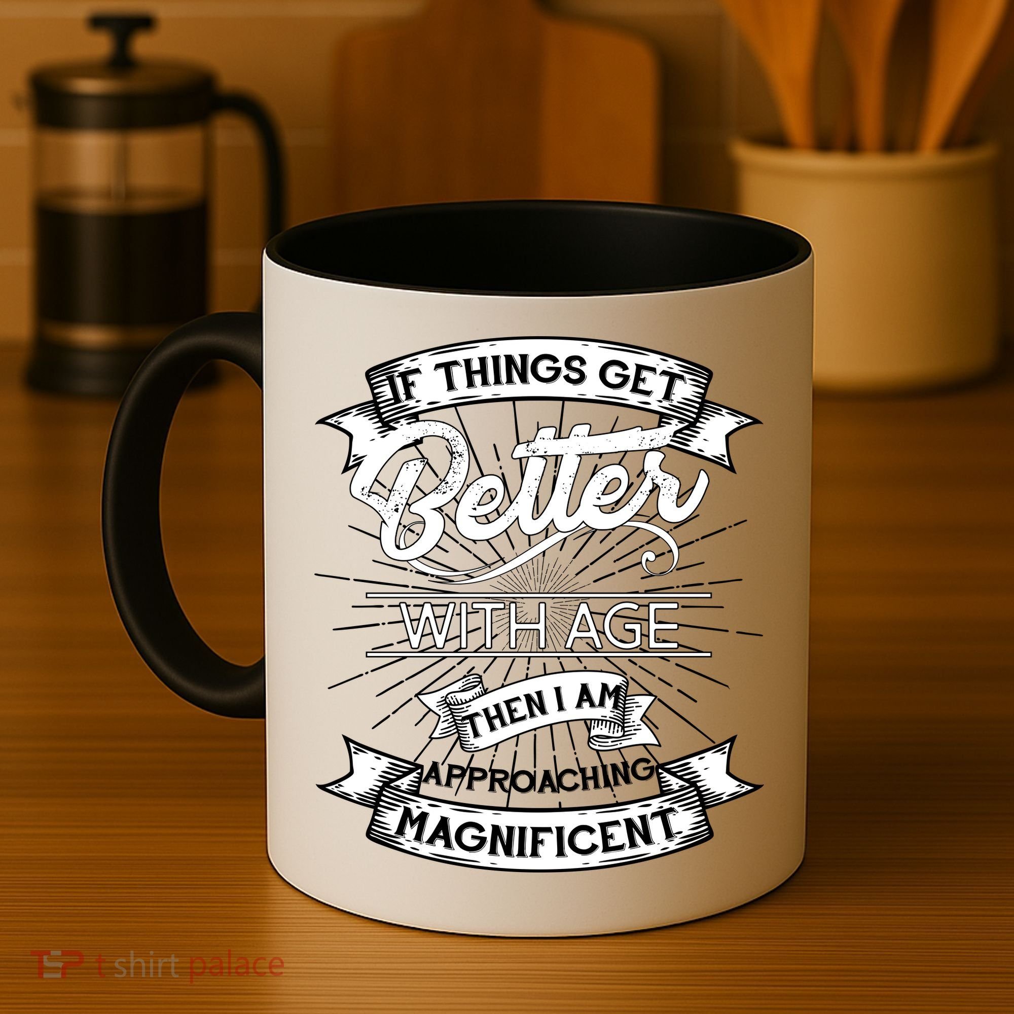 If Things Get Better With Age Then I Am Approaching Magnificent  Coffee Mug