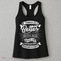 If Things Get Better With Age Then I Am Approaching Magnificent  Women's Tank Top thumb 3