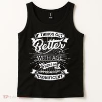 If Things Get Better With Age Then I Am Approaching Magnificent  Tank Top thumb 2