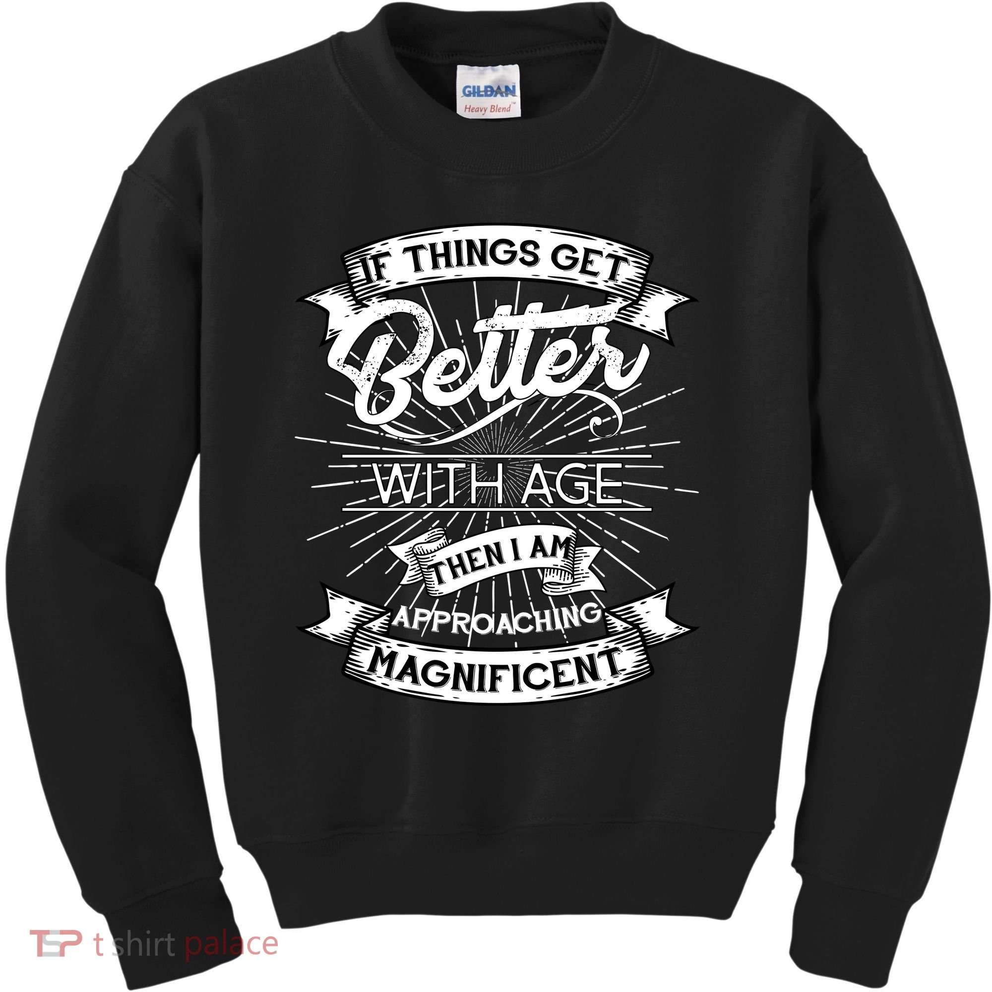 If Things Get Better With Age Then I Am Approaching Magnificent  Kids Sweatshirt