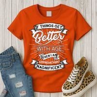 If Things Get Better With Age Then I Am Approaching Magnificent  Women's T-Shirt thumb 3