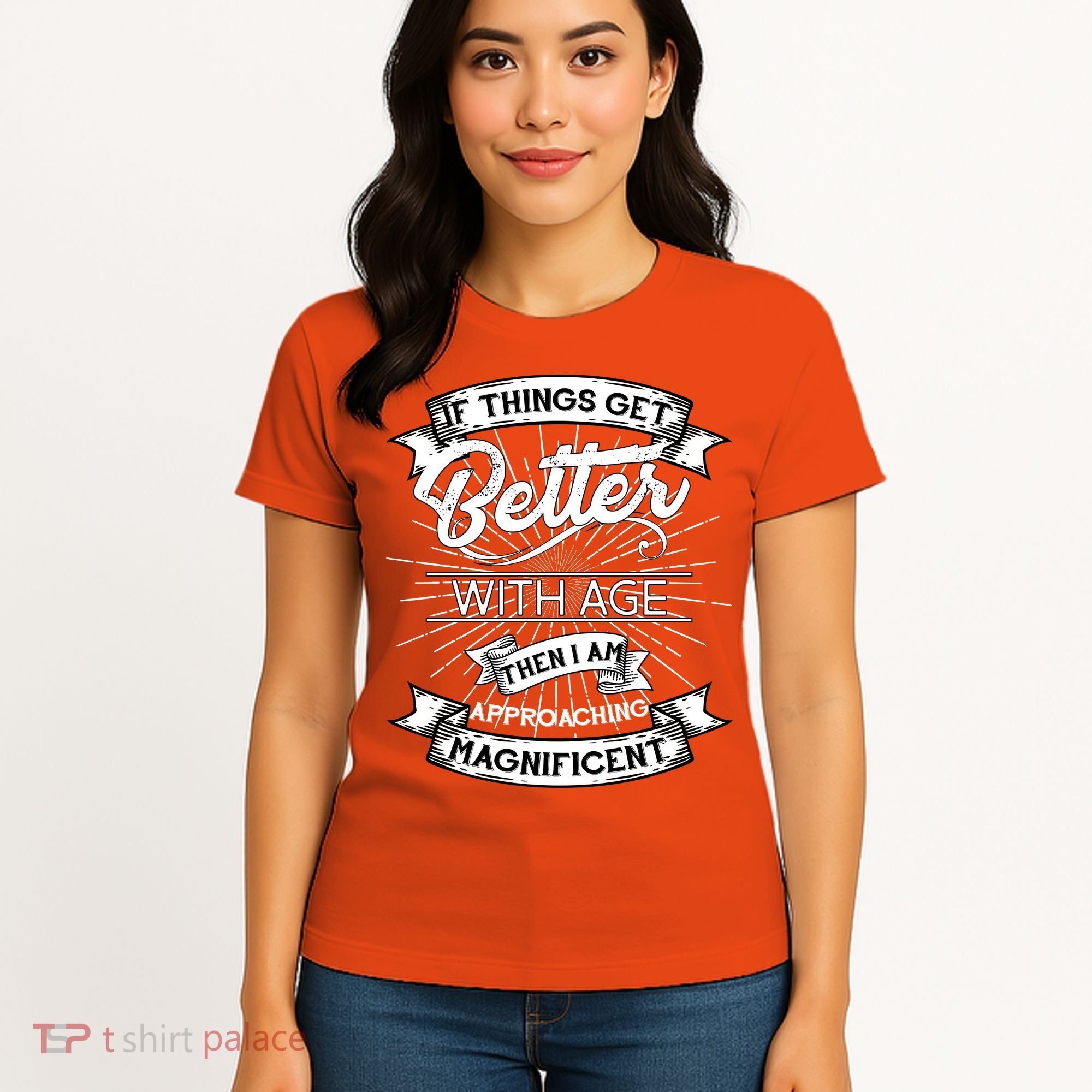 If Things Get Better With Age Then I Am Approaching Magnificent  Women's T-Shirt