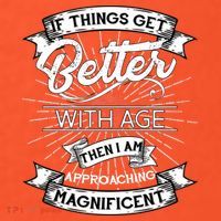 If Things Get Better With Age Then I Am Approaching Magnificent  Women's T-Shirt thumb 6