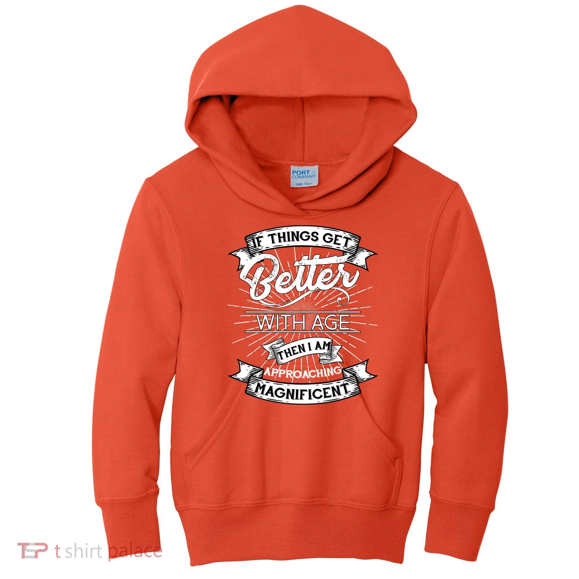 If Things Get Better With Age Then I Am Approaching Magnificent  Kids Hoodie