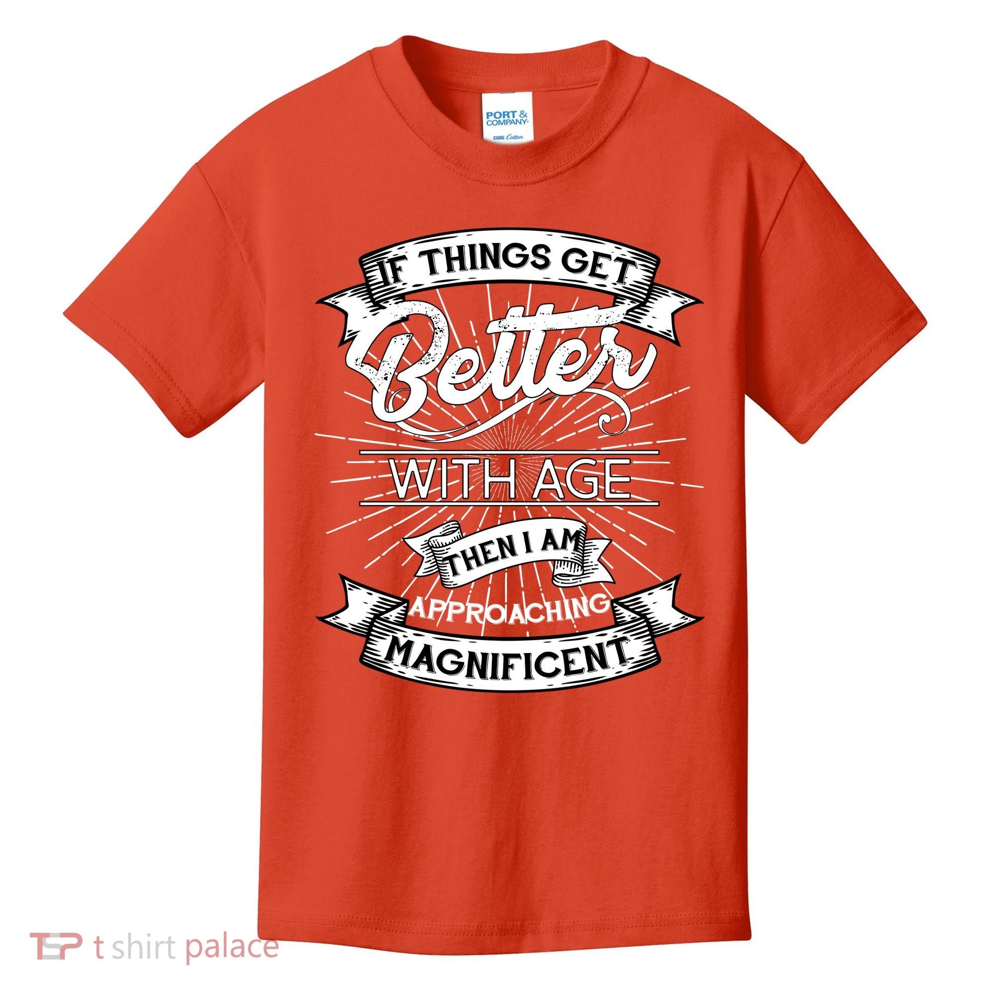 If Things Get Better With Age Then I Am Approaching Magnificent  Kids T-Shirt
