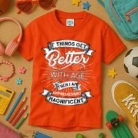 If Things Get Better With Age Then I Am Approaching Magnificent  Kids T-Shirt thumb 3