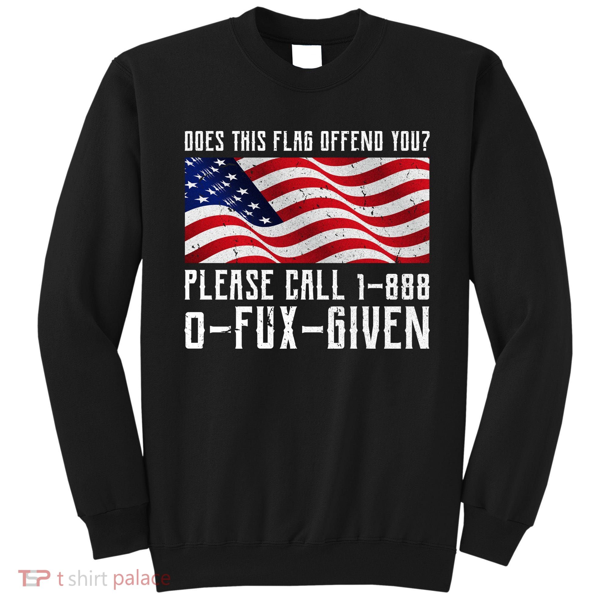 If This Flag Offend You Call 1 888-0-Fux-Given Sweatshirt
