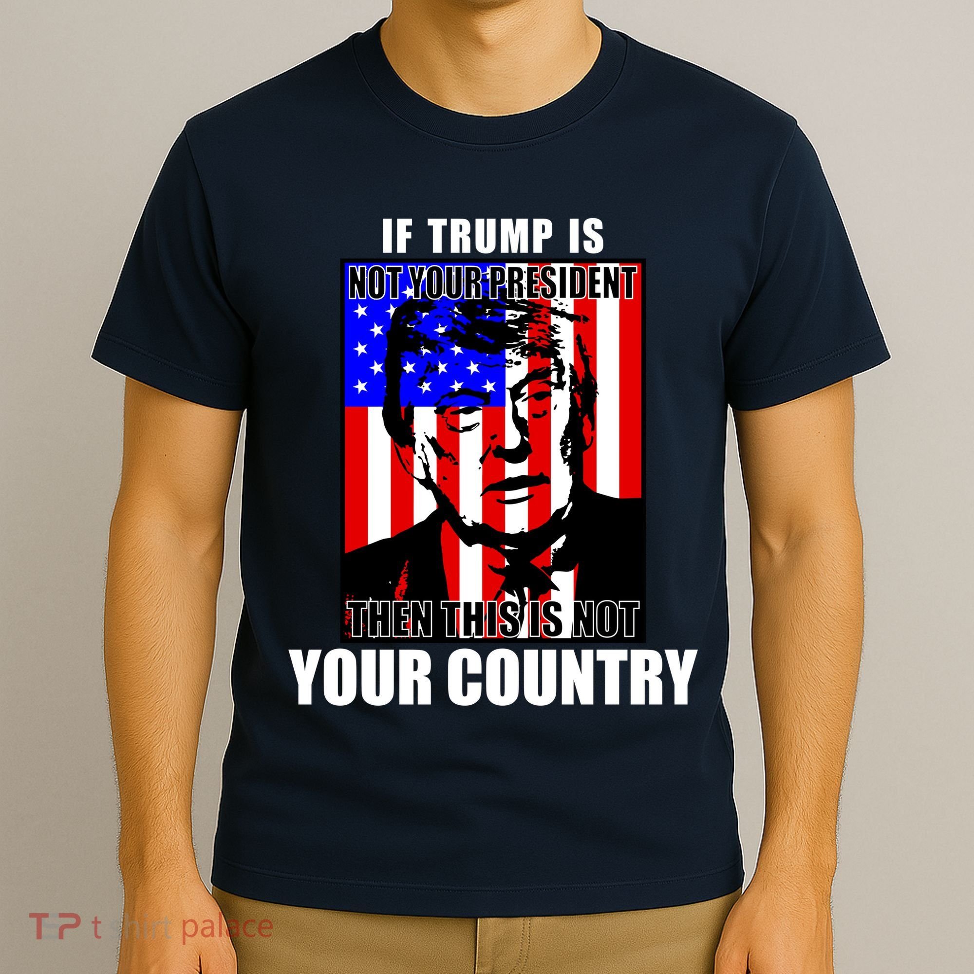 If Trump is Not Your President Then This is Not You Country T-Shirt
