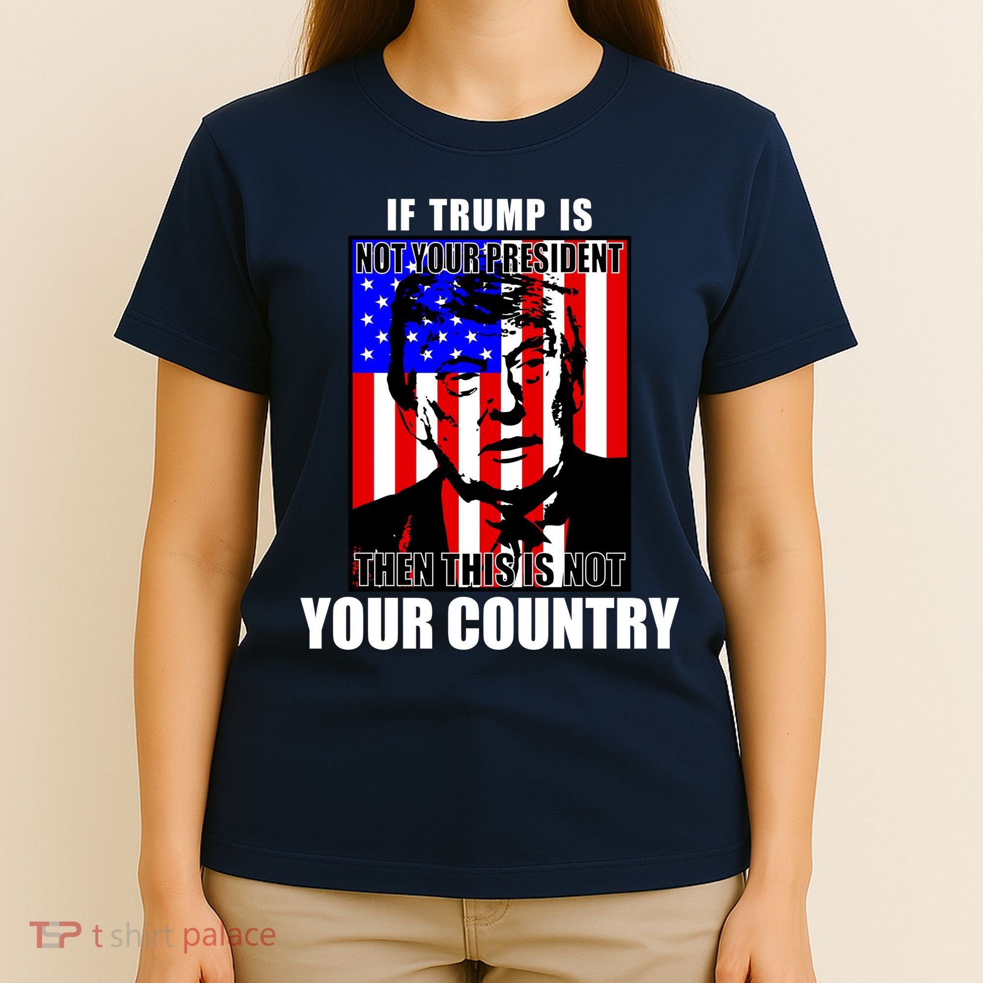 If Trump is Not Your President Then This is Not You Country T-Shirt
