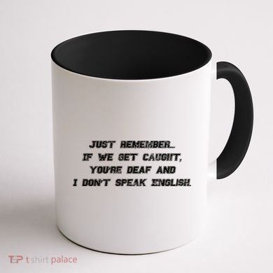 If We Get Caught You're Deaf And I Don't Speak English  Coffee Mug back