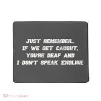 If We Get Caught You're Deaf And I Don't Speak English  Mousepad thumb 0