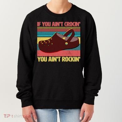 If You Ain't Crocin' You Ain't Rockin' Women's Sweatshirt