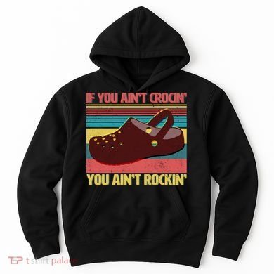 If You Ain't Crocin' You Ain't Rockin' Hoodie