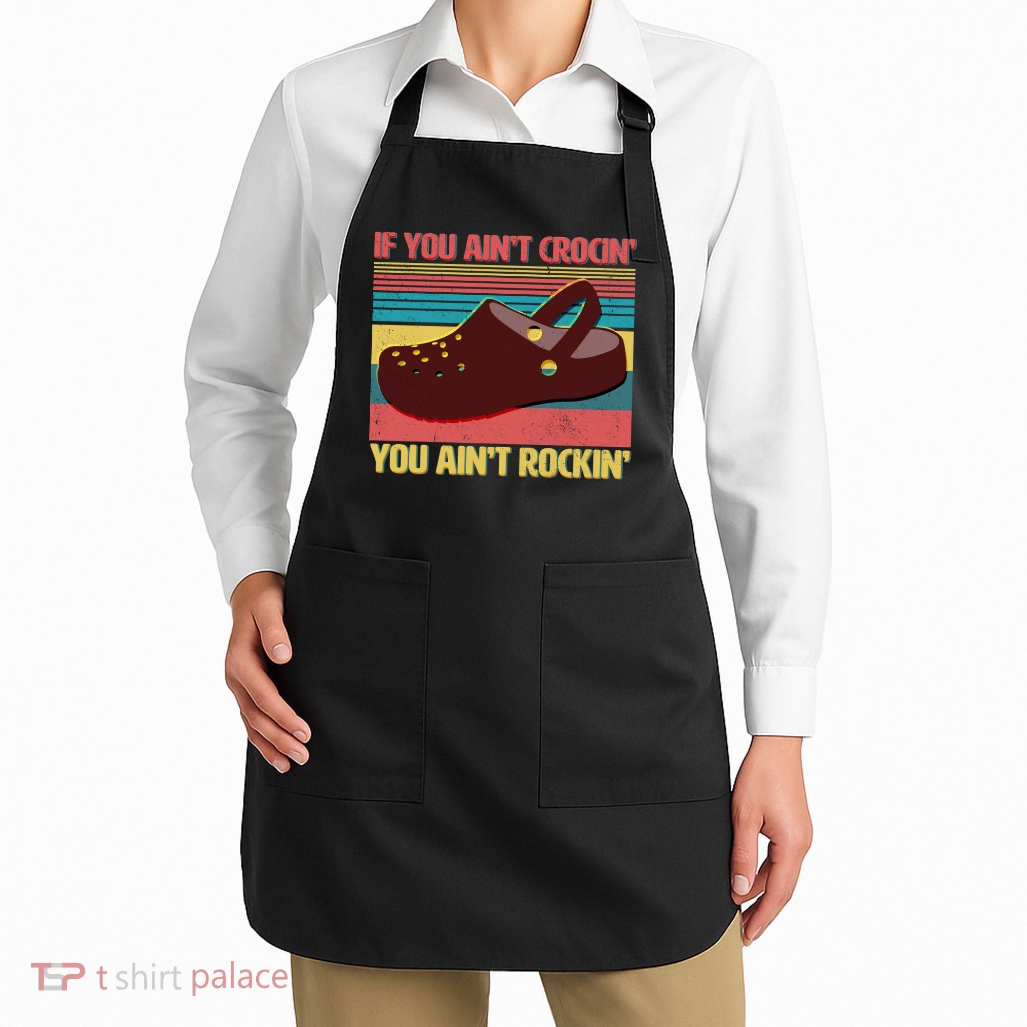 If You Ain't Crocin' You Ain't Rockin' Apron