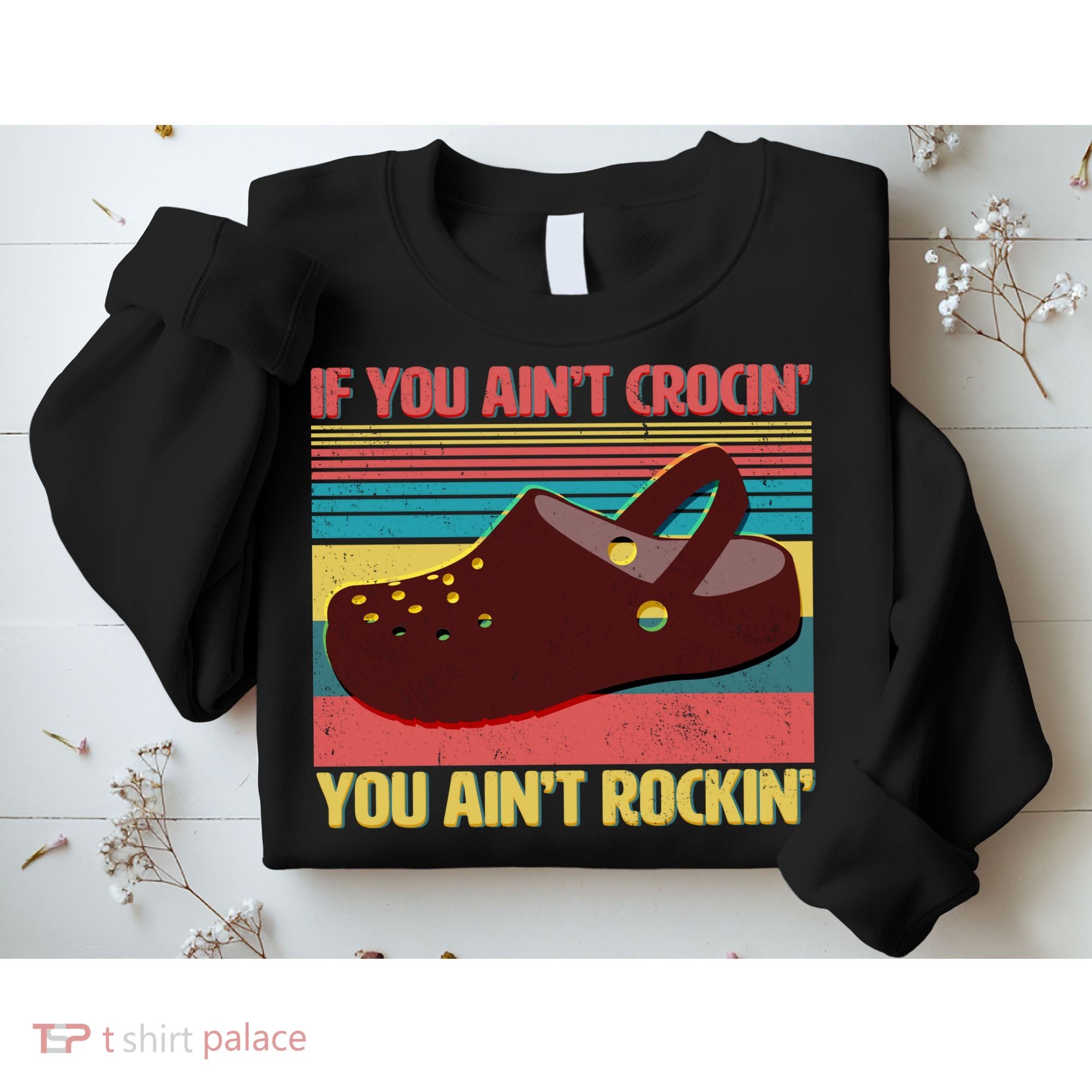 If You Ain't Crocin' You Ain't Rockin' Sweatshirt