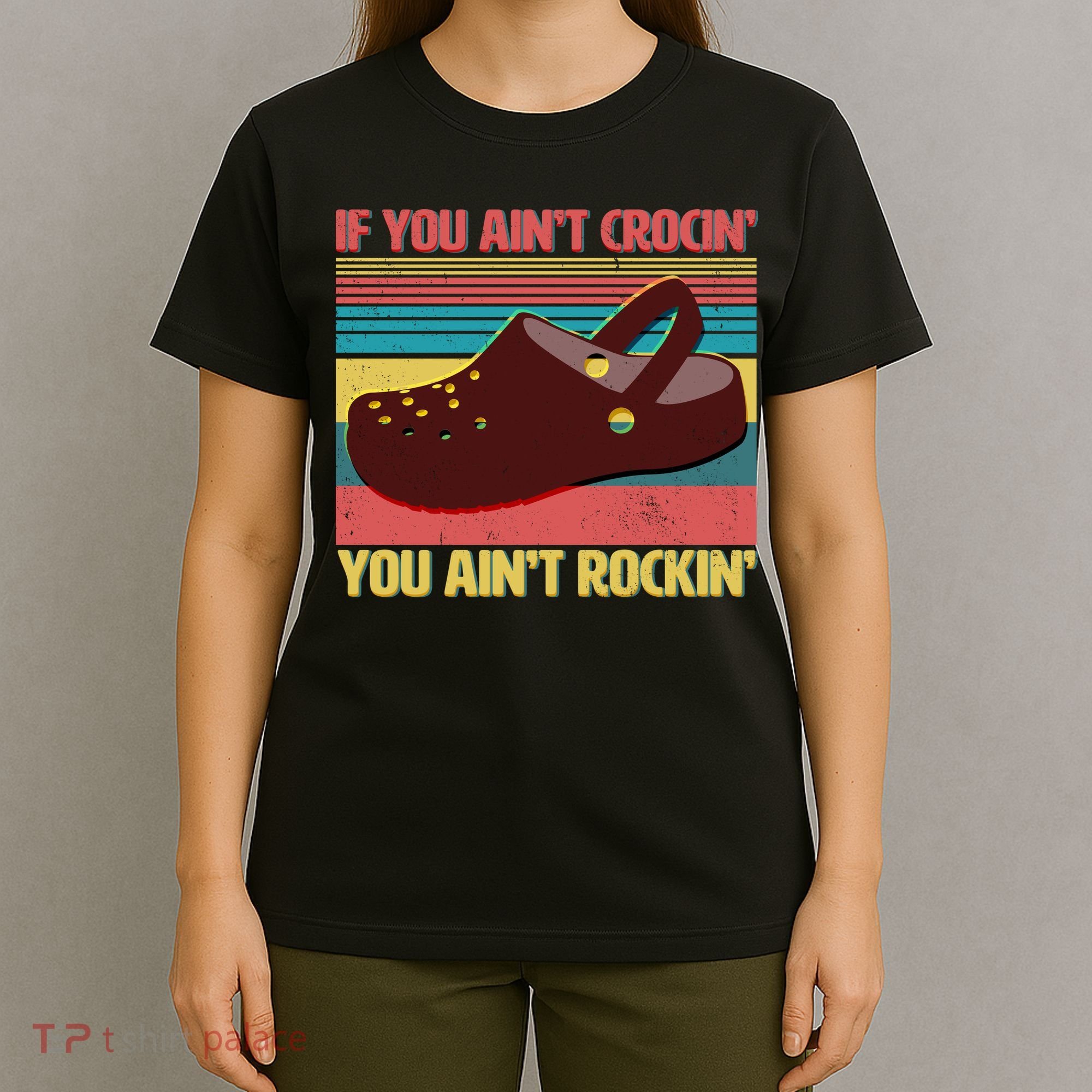 If You Ain't Crocin' You Ain't Rockin' T-Shirt