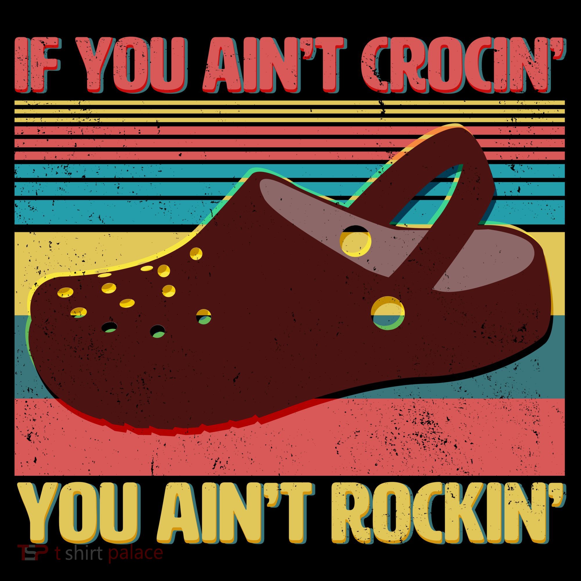 If You Ain't Crocin' You Ain't Rockin' T-Shirt