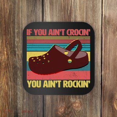 If You Ain't Crocin' You Ain't Rockin' Coaster