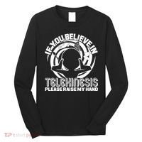If You Believe In Telekinesis Raise My Hand Long Sleeve Shirt thumb 0