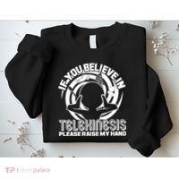 If You Believe In Telekinesis Raise My Hand Sweatshirt thumb 2
