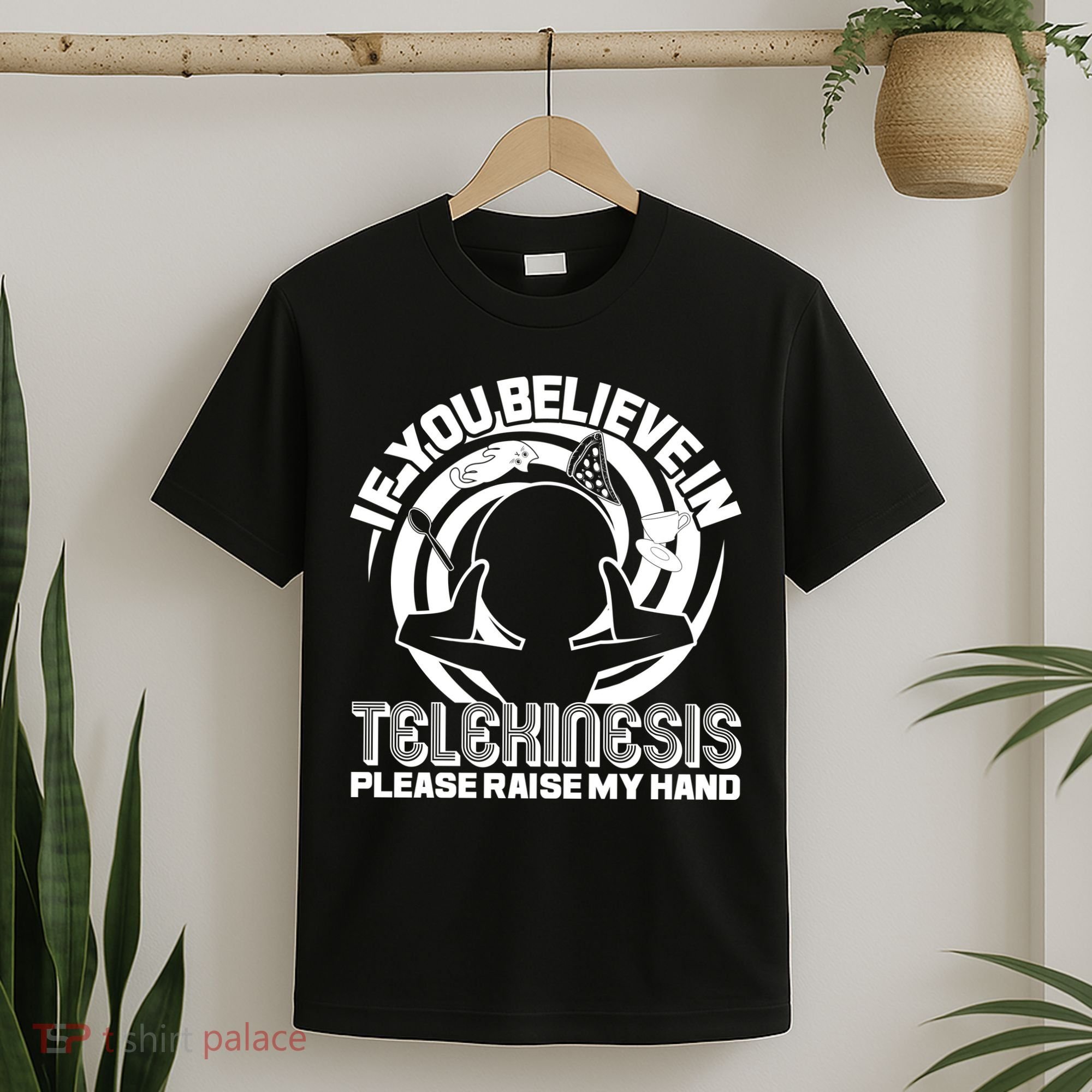 If You Believe In Telekinesis Raise My Hand T-Shirt