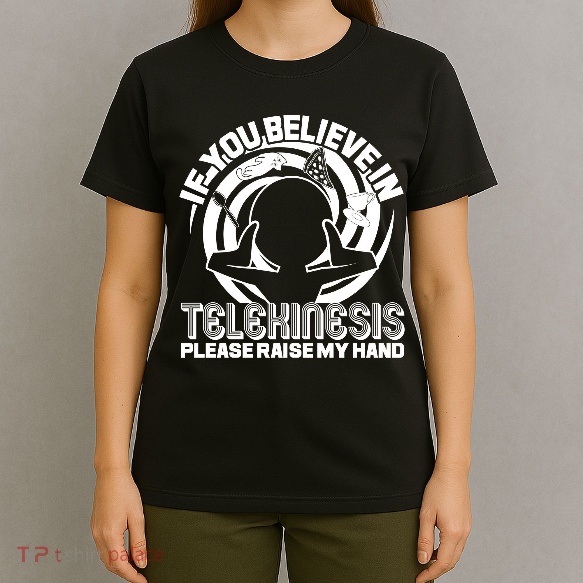 If You Believe In Telekinesis Raise My Hand T-Shirt