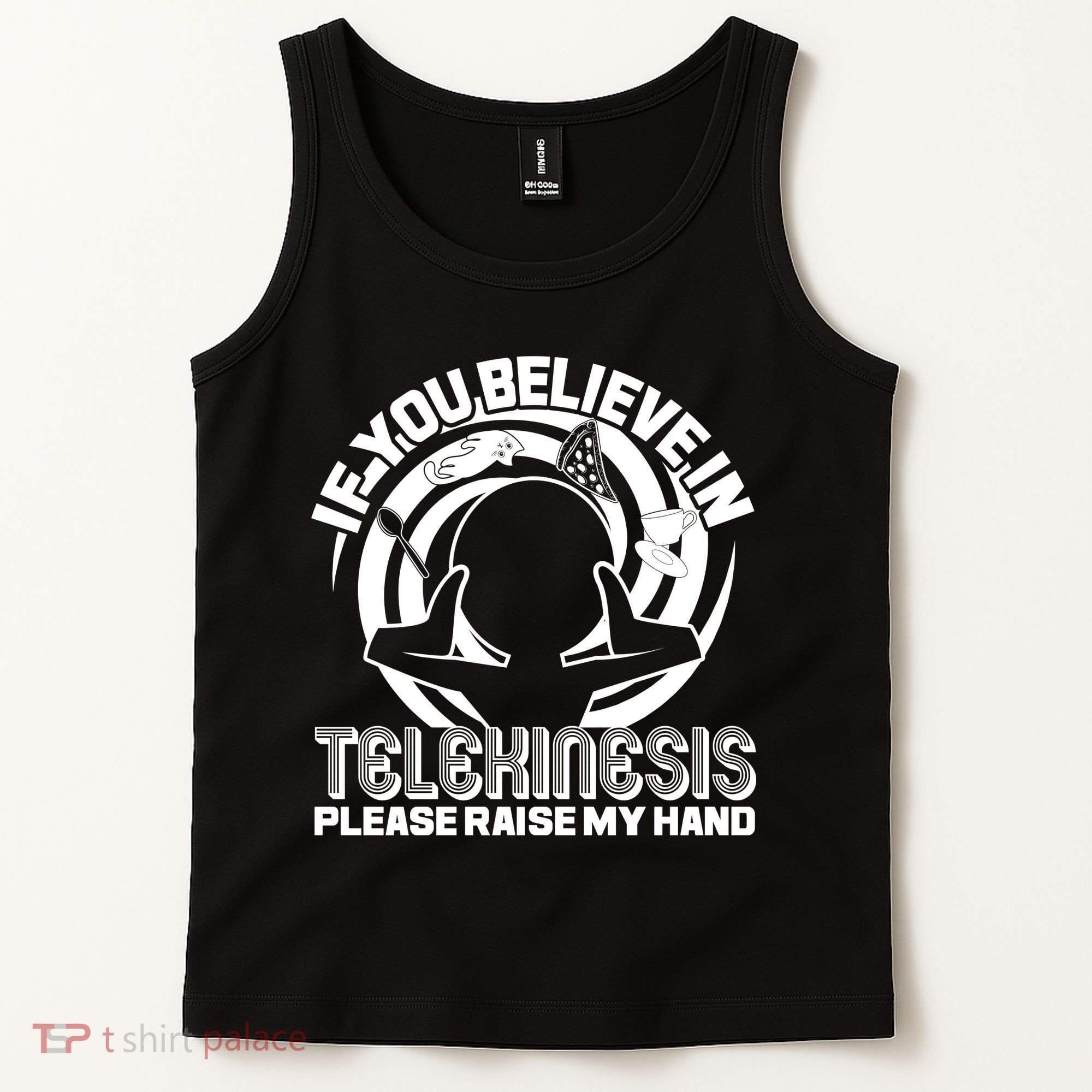 If You Believe In Telekinesis Raise My Hand Tank Top