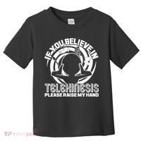If You Believe In Telekinesis Raise My Hand Toddler T-Shirt thumb 0