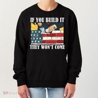 If You Build It They Won't Come Funny Trump Women's Sweatshirt thumb 0