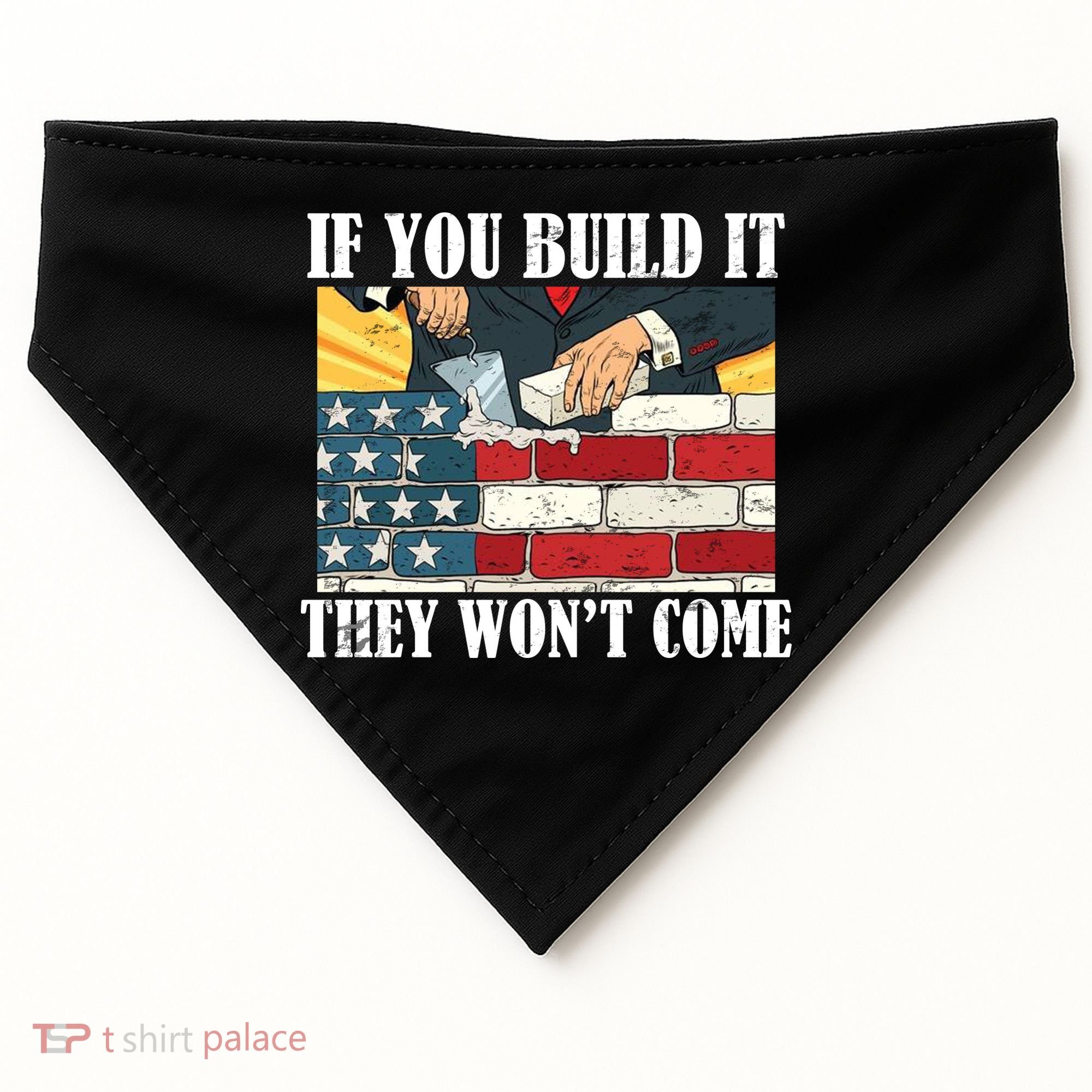 If You Build It They Won't Come Funny Trump USA-Made Doggie Bandana