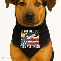 If You Build It They Won't Come Funny Trump USA-Made Doggie Bandana thumb 1