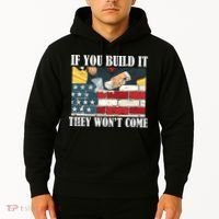 If You Build It They Won't Come Funny Trump Hoodie thumb 2