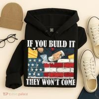 If You Build It They Won't Come Funny Trump Hoodie thumb 4