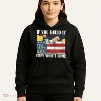 If You Build It They Won't Come Funny Trump Hoodie thumb 5