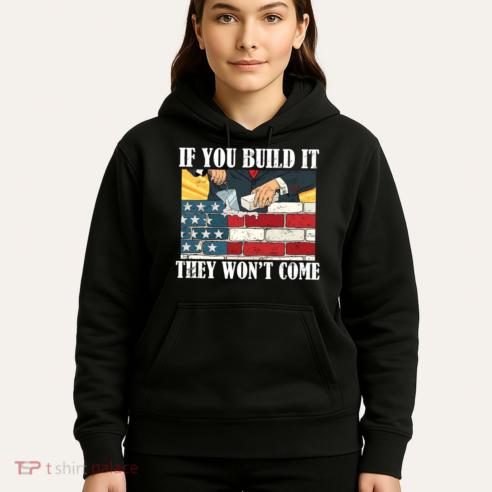 If You Build It They Won't Come Funny Trump Hoodie